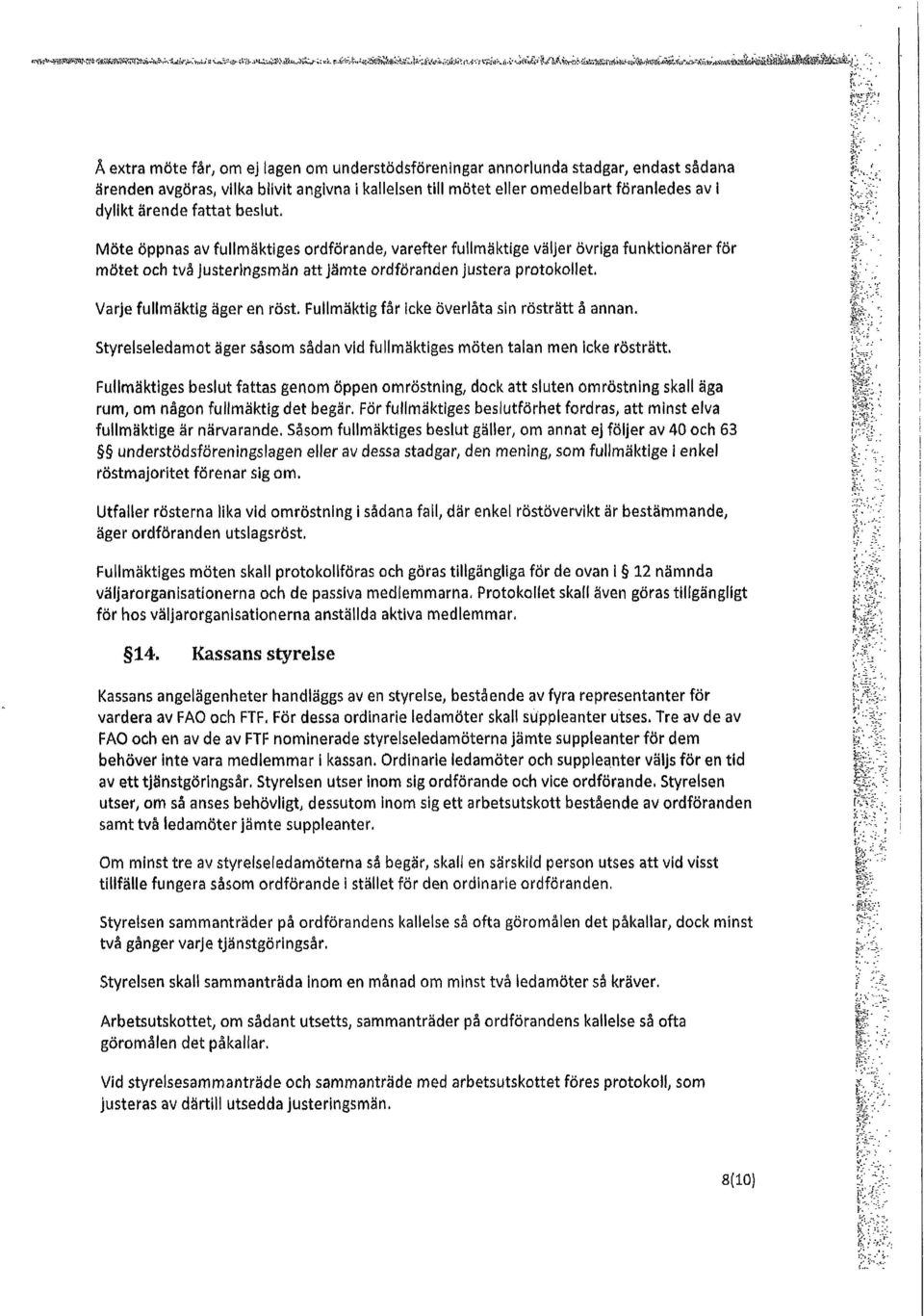 f~'~ t~r~; Å extra möte fårlom ej lagen om understödsföreningar annorlunda stadgar endast sådana ärenden avgöras vilka blivit angivna i kallelsen titi mötet etler omedelbart föranledes av dylikt