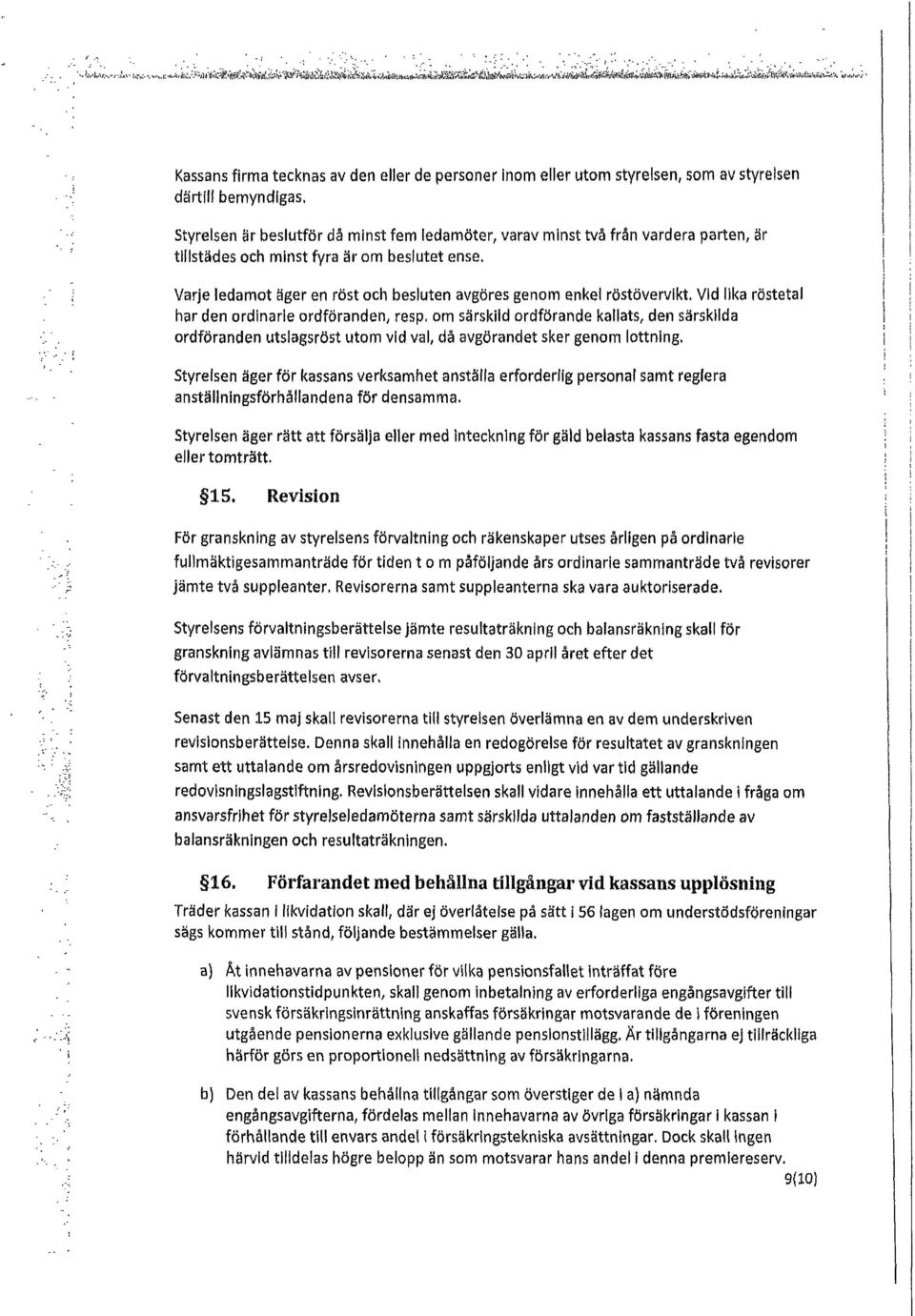 .. d Kassans firma tecknas av den eller de personer inom eller utom styrelsen som av styrelsen därtill bernvndlgas.