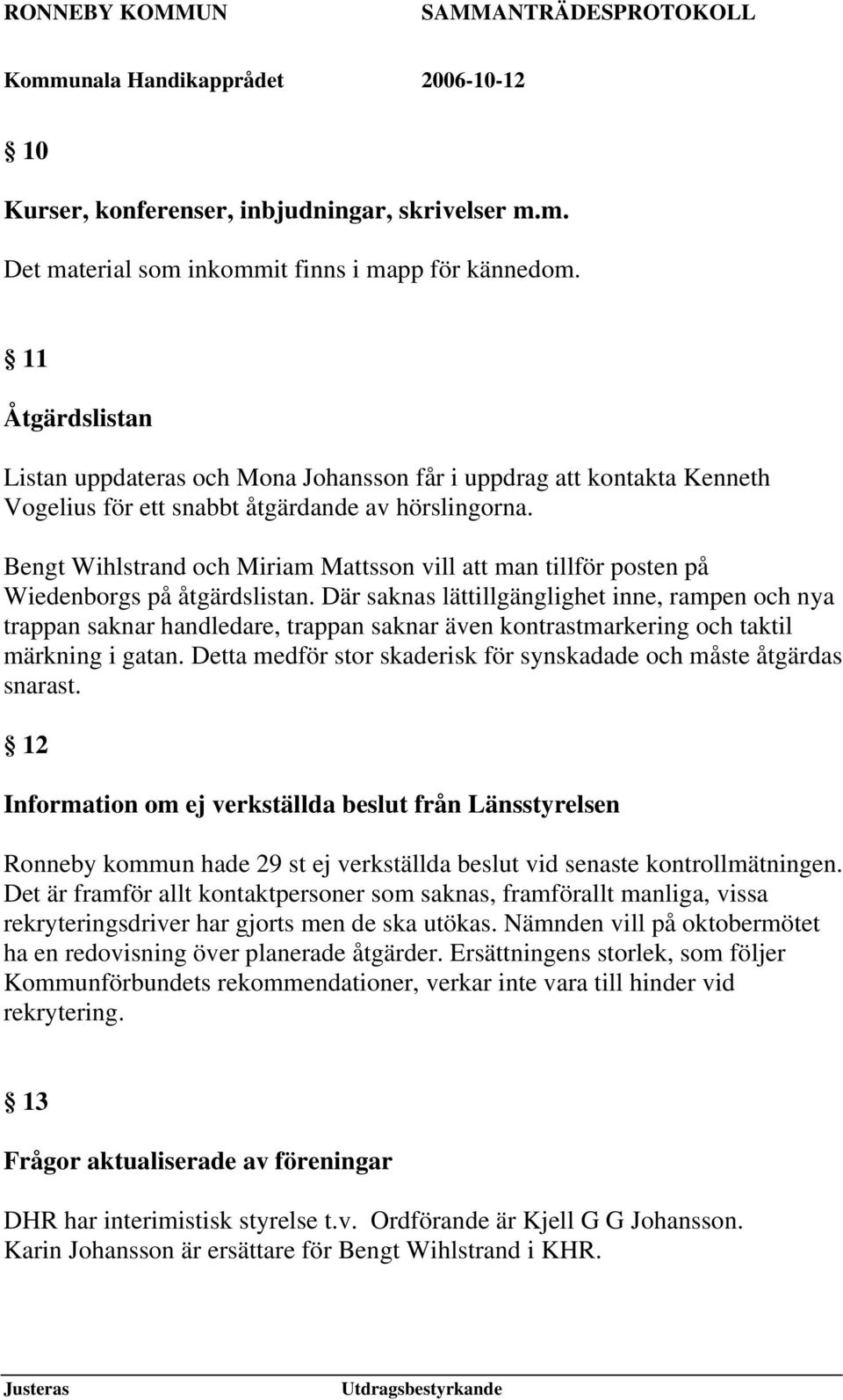 Bengt Wihlstrand och Miriam Mattsson vill att man tillför posten på Wiedenborgs på åtgärdslistan.