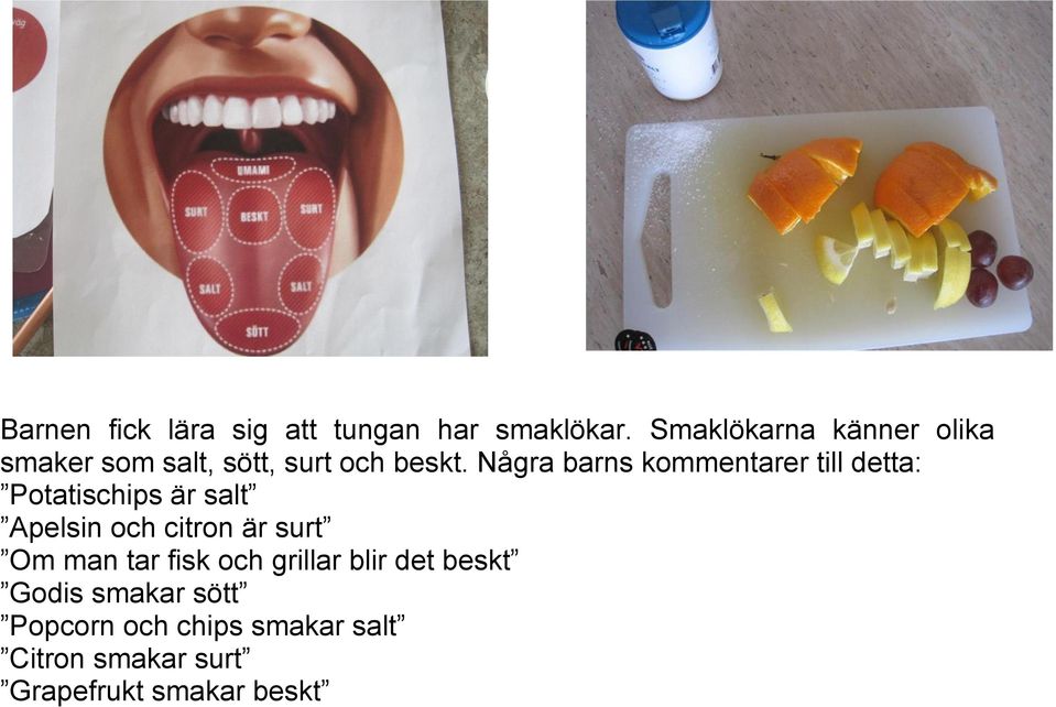 Några barns kommentarer till detta: Potatischips är salt Apelsin och citron är