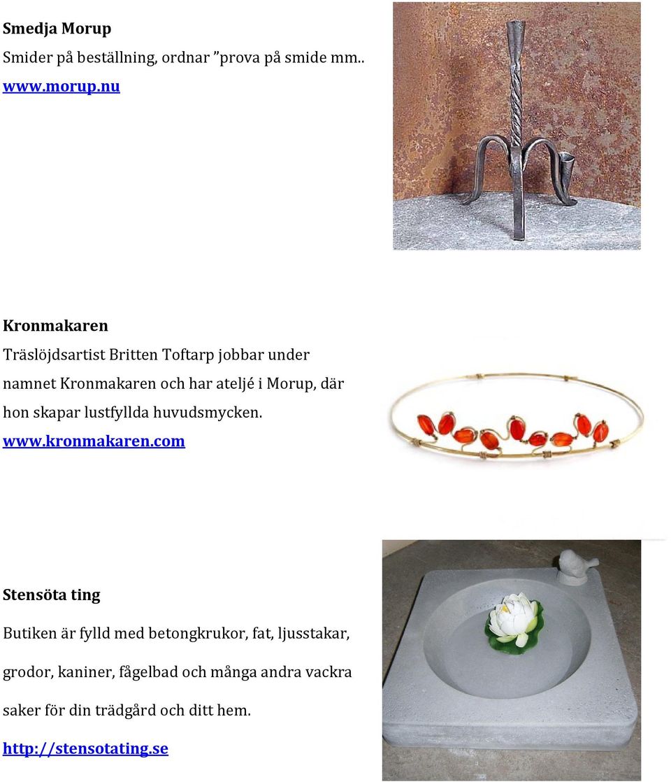 där hon skapar lustfyllda huvudsmycken. www.kronmakaren.