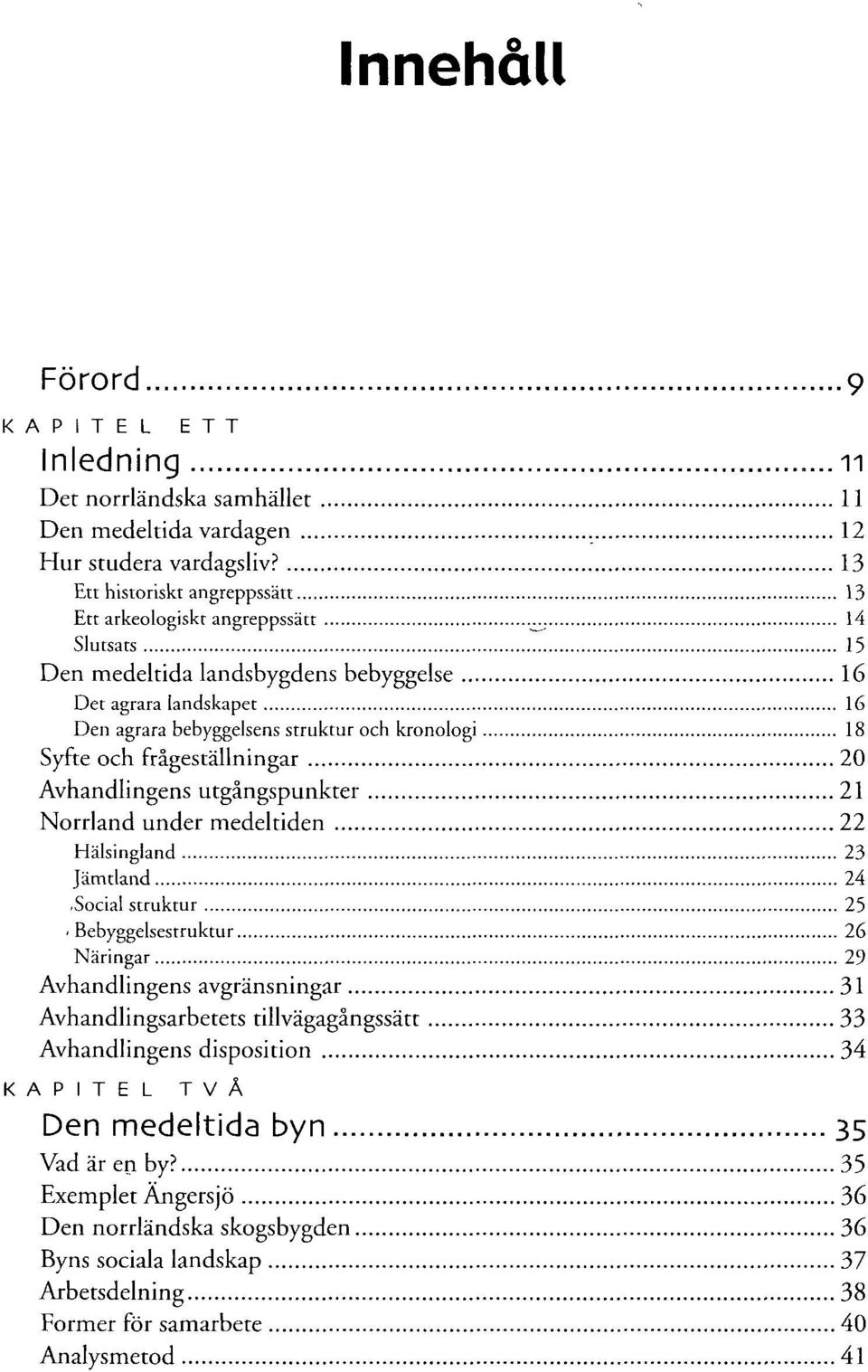 Norrland under medeltiden 22 Hälsingland 23 Jämtland 24.Social struktur 25.