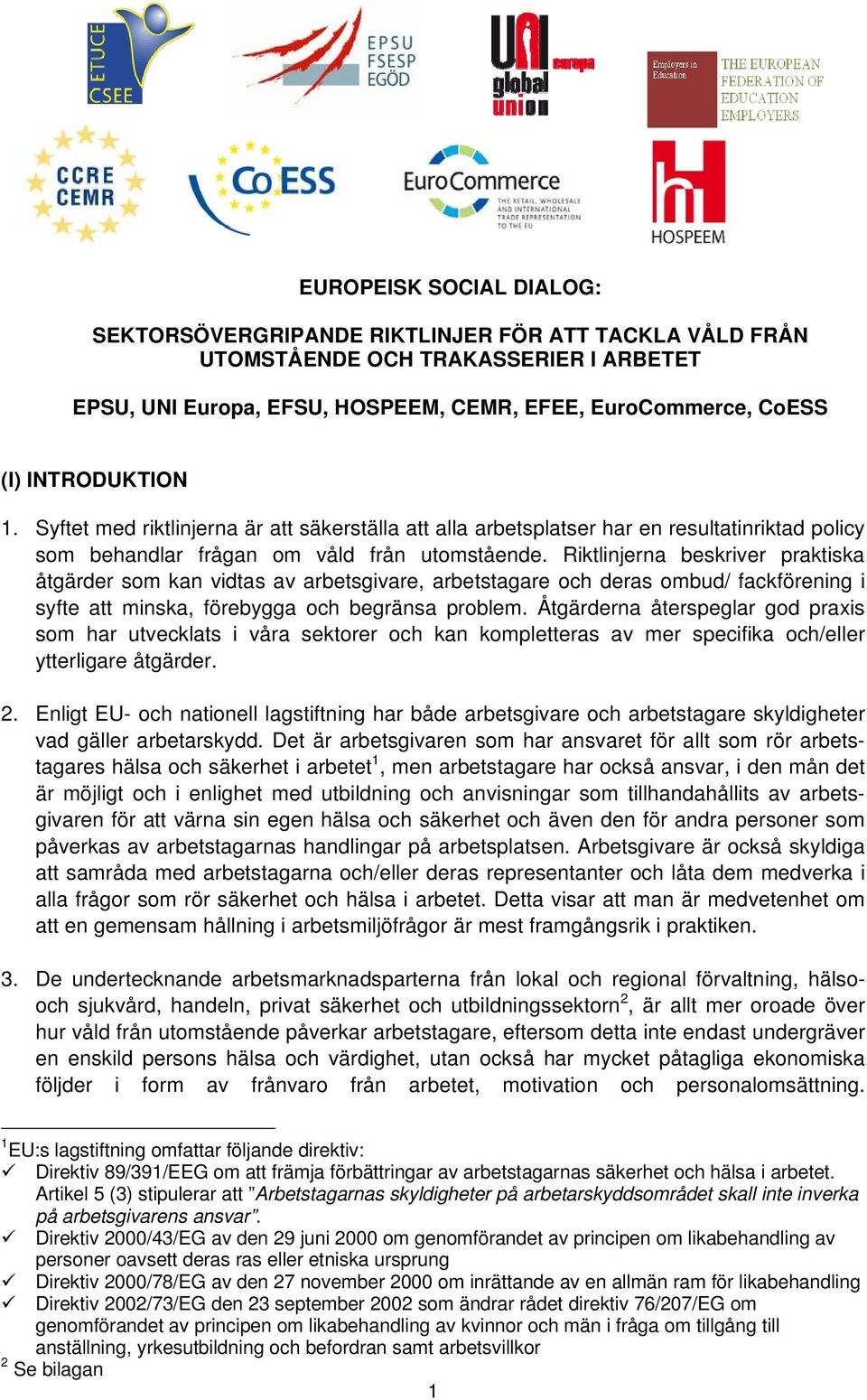 Riktlinjerna beskriver praktiska åtgärder som kan vidtas av arbetsgivare, arbetstagare och deras ombud/ fackförening i syfte att minska, förebygga och begränsa problem.