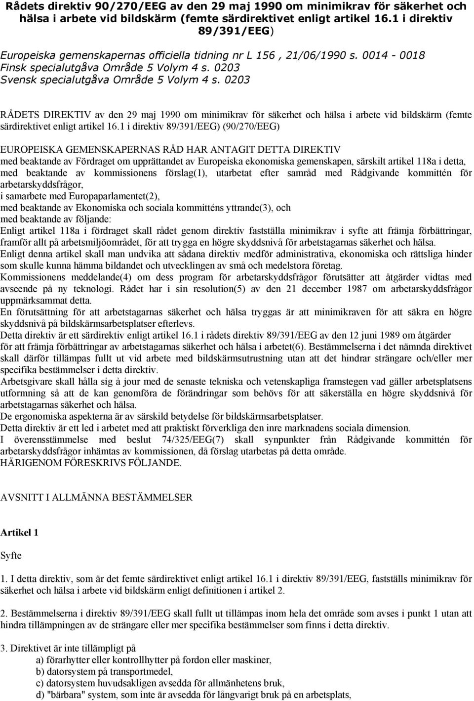 0203 RÅDETS DIREKTIV av den 29 maj 1990 om minimikrav för säkerhet och hälsa i arbete vid bildskärm (femte särdirektivet enligt artikel 16.