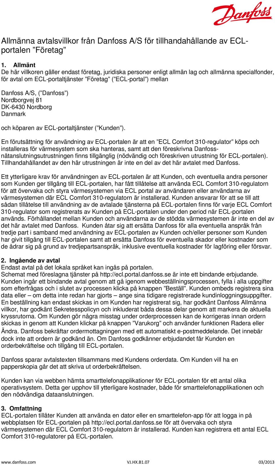 Nordborgvej 81 DK-6430 Nordborg Danmark och köparen av ECL-portaltjänster ( Kunden ).