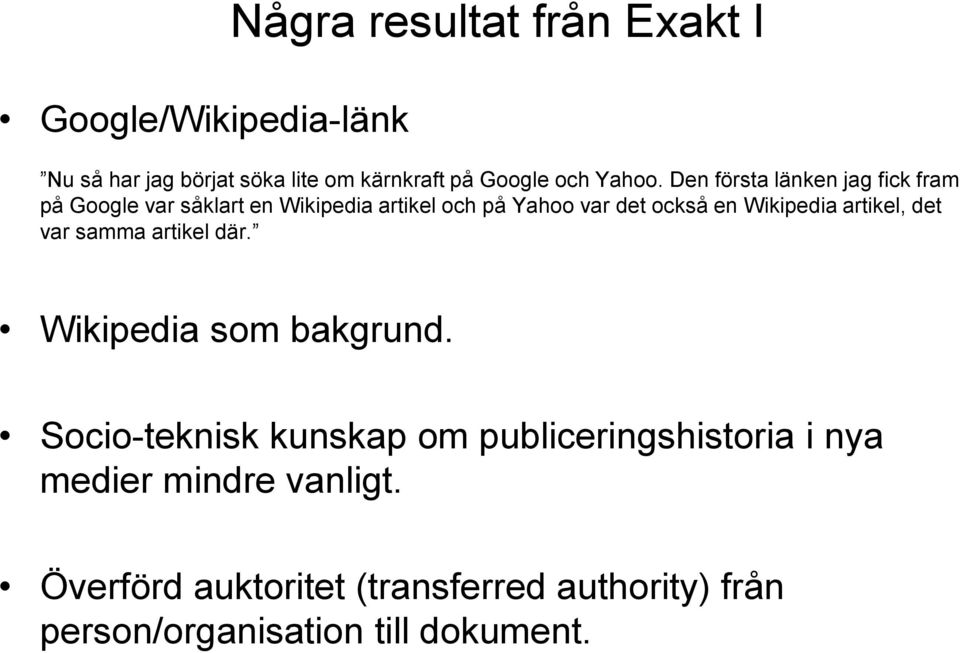 Den första länken jag fick fram på Google var såklart en Wikipedia artikel och på Yahoo var det också en