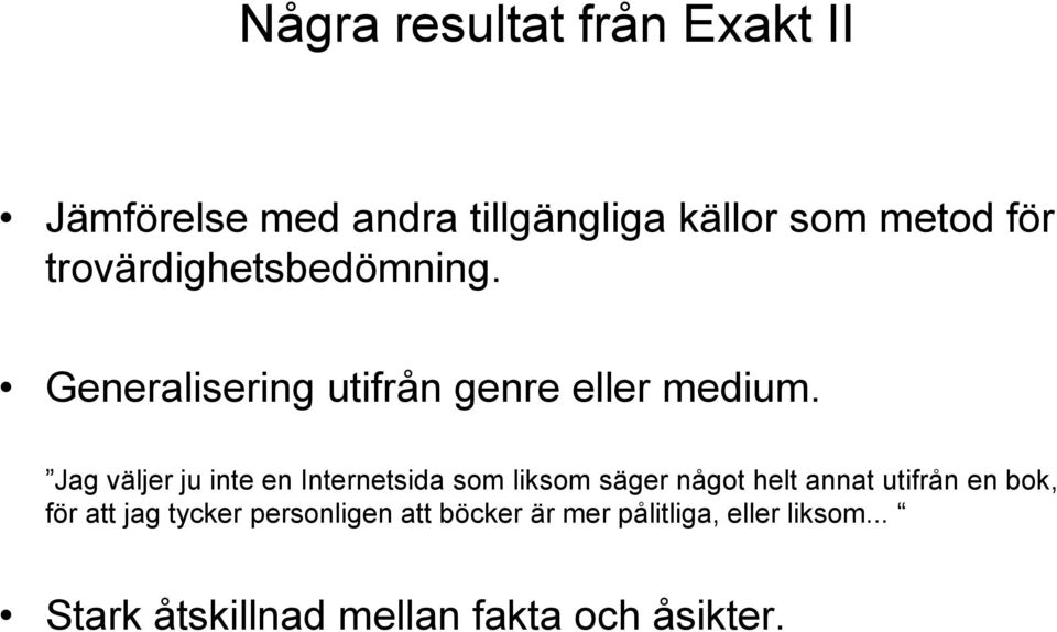 Jag väljer ju inte en Internetsida som liksom säger något helt annat utifrån en bok, för