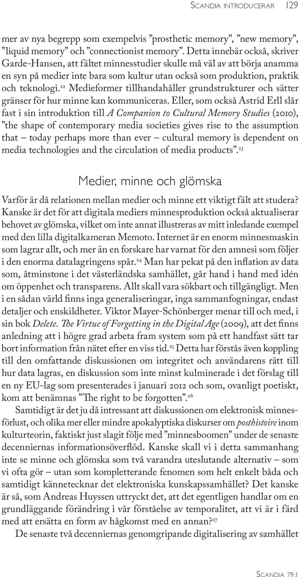 22 Medieformer tillhandahåller grundstrukturer och sätter gränser för hur minne kan kommuniceras.