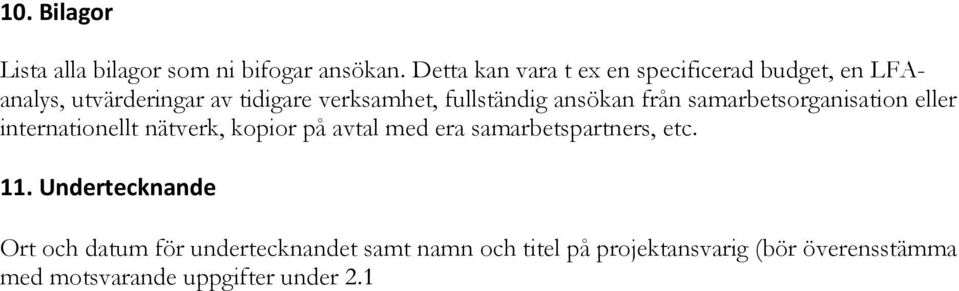 fullständig ansökan från samarbetsorganisation eller internationellt nätverk, kopior på avtal med era