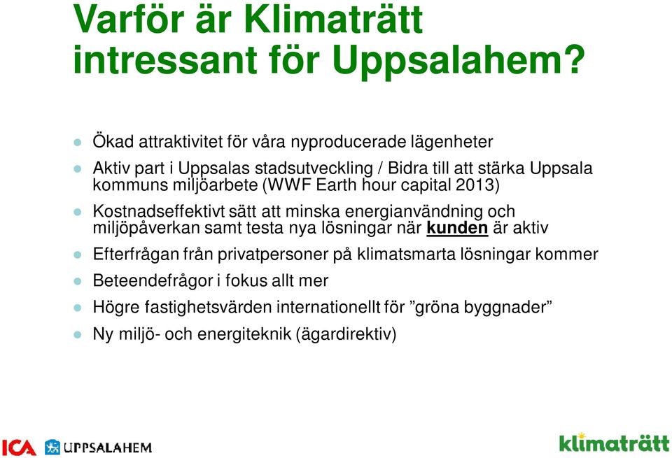 miljöarbete (WWF Earth hour capital 2013) Kostnadseffektivt sätt att minska energianvändning och miljöpåverkan samt testa nya