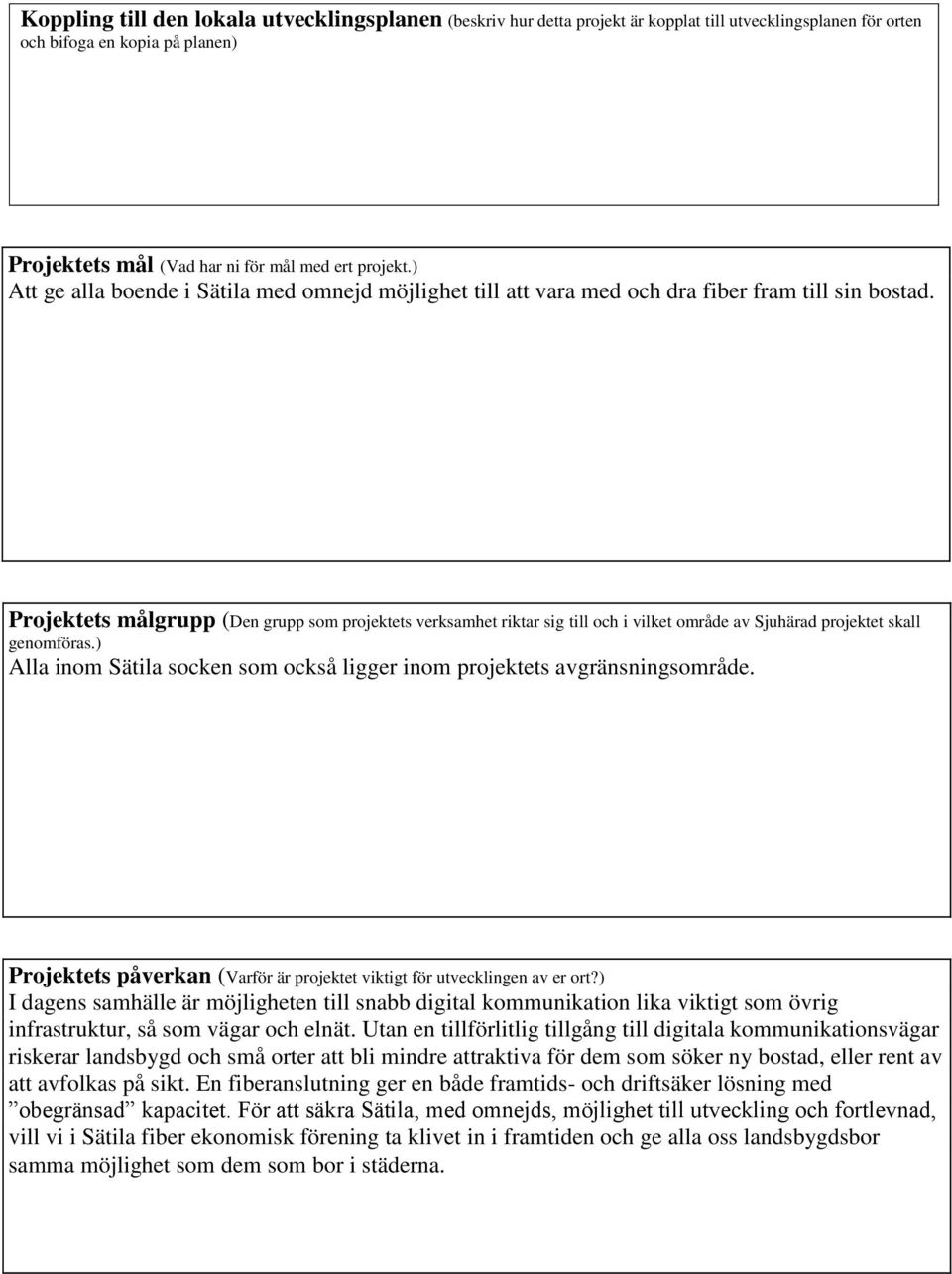 Projektets målgrupp (Den grupp som projektets verksamhet riktar sig till och i vilket område av Sjuhärad projektet skall genomföras.