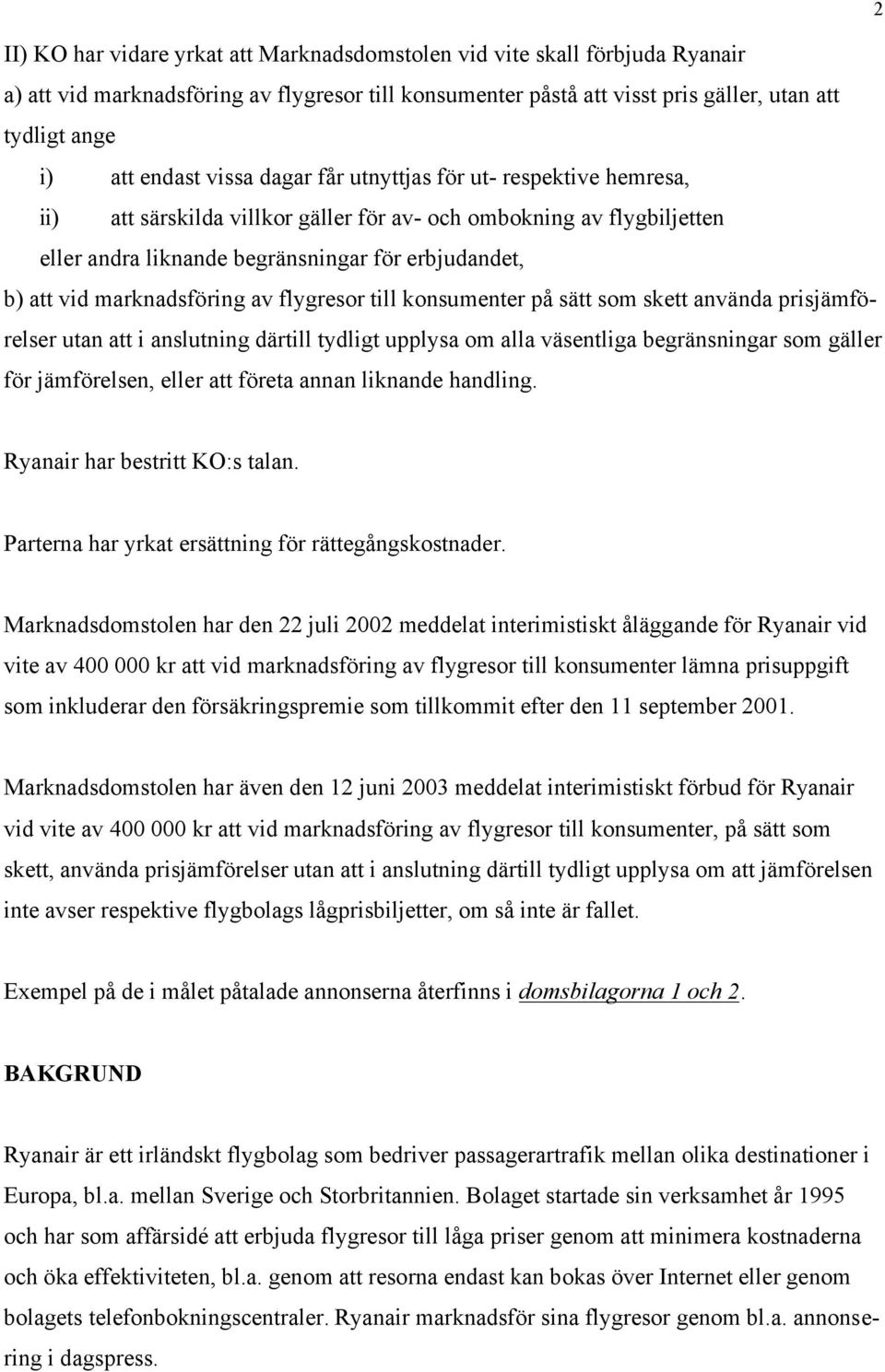 marknadsföring av flygresor till konsumenter på sätt som skett använda prisjämförelser utan att i anslutning därtill tydligt upplysa om alla väsentliga begränsningar som gäller för jämförelsen, eller