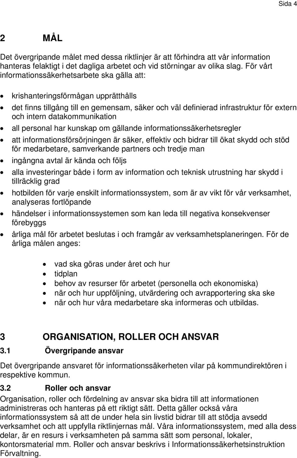 datakommunikation all personal har kunskap om gällande informationssäkerhetsregler att informationsförsörjningen är säker, effektiv och bidrar till ökat skydd och stöd för medarbetare, samverkande