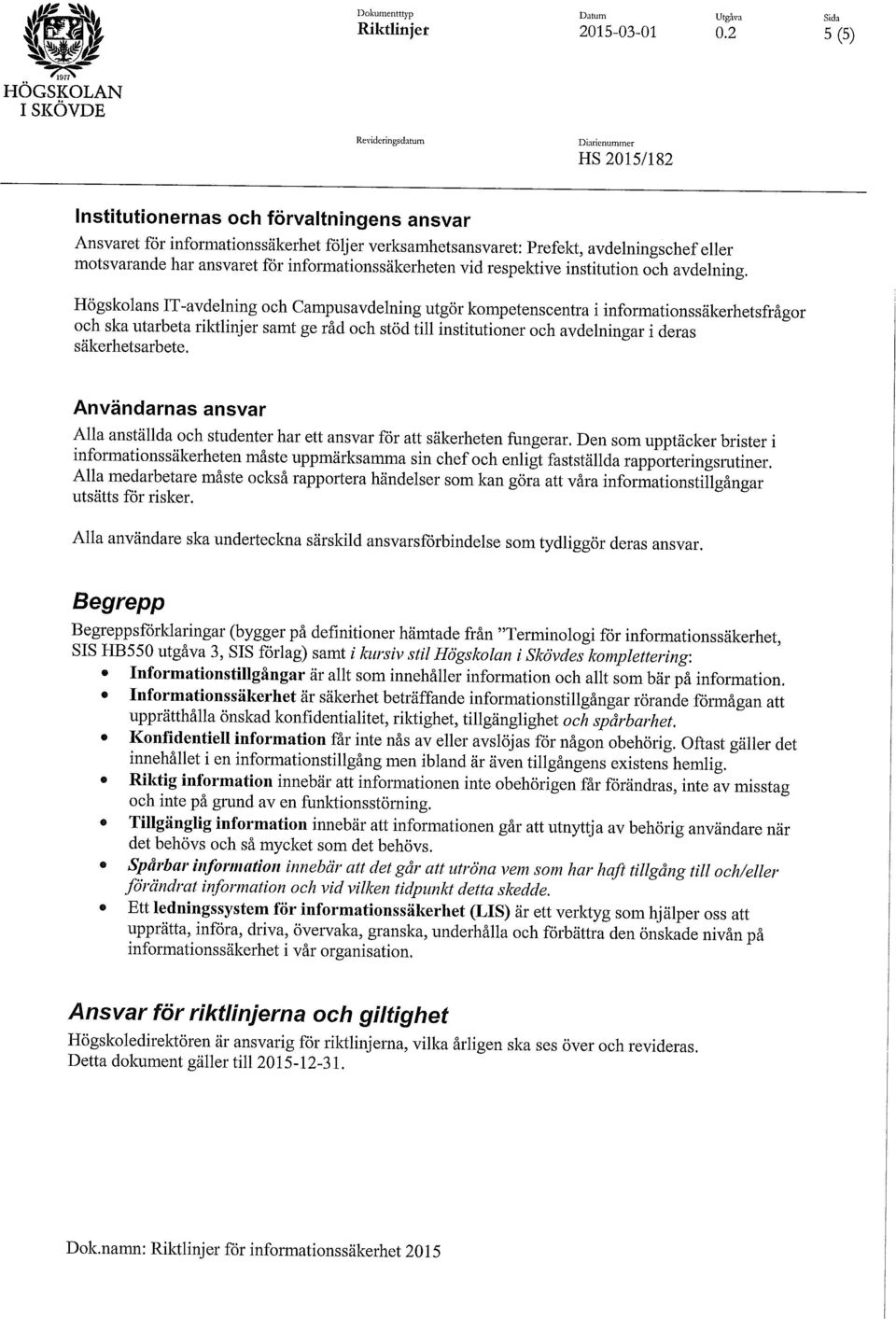 informationssäkerheten vid respektive institution och avdelning.