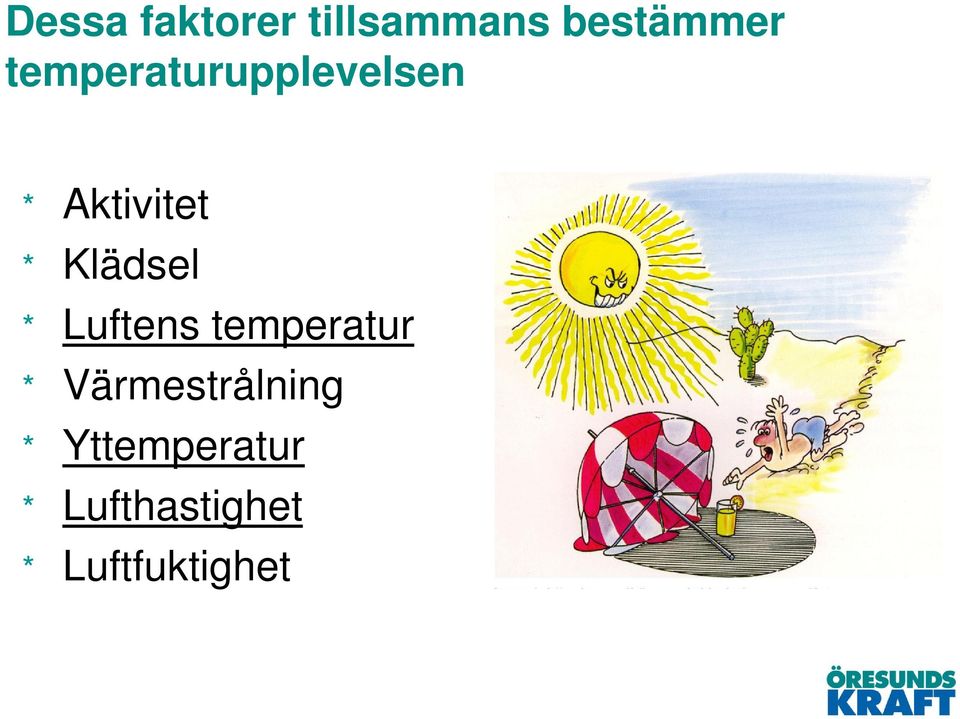 Klädsel * Luftens temperatur *