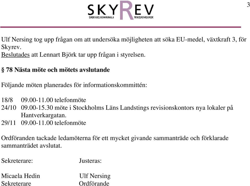 30 möte i Stockholms Läns Landstings revisionskontors nya lokaler på Hantverkargatan. 29/11 09.00-11.