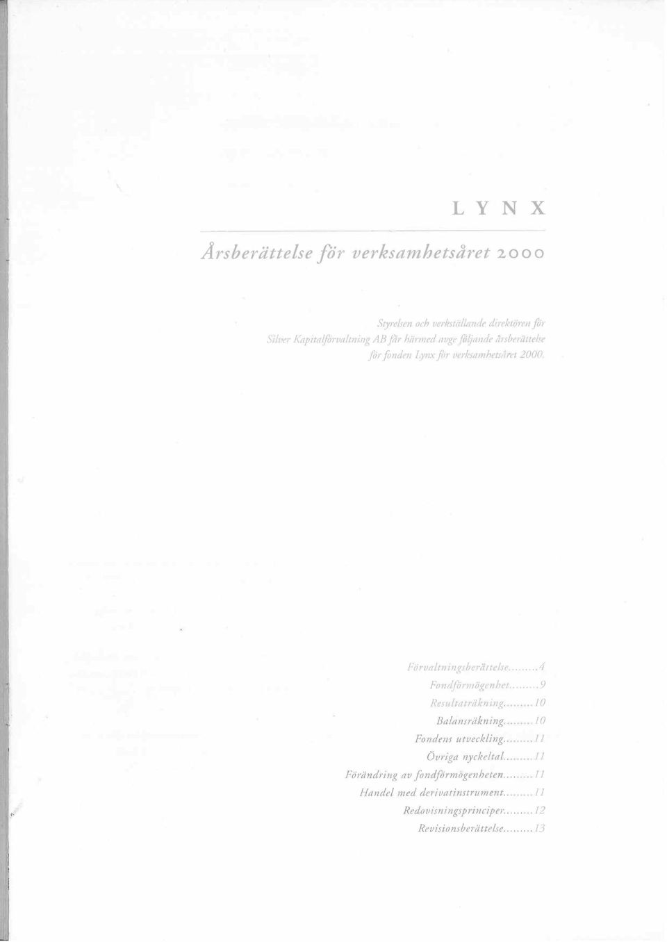 2000. l', ì Förualtningsberattelse....4 Fondförmögenhet....9 Resultaträ/ming...l0 Balrl1sr;i/ming...10 Fondens utueclding.