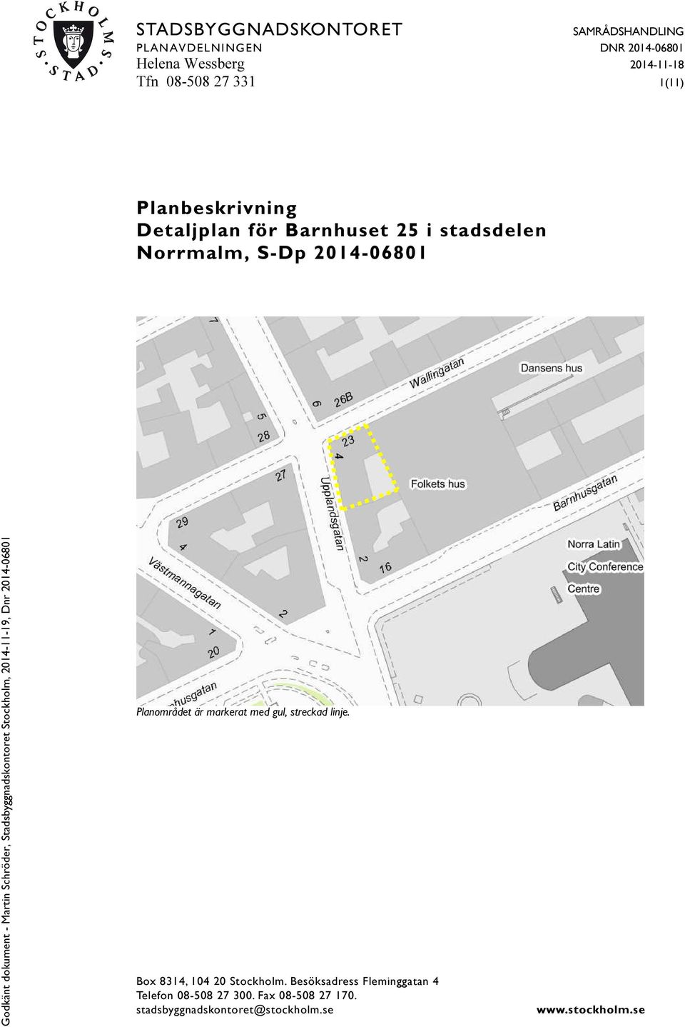 Planområdet är markerat med gul, streckad linje. Box 8314, 104 20 Stockholm.