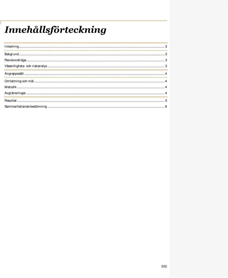 .. 3 Angreppssätt... 4 Omfattning och mål... 4 Metodik.