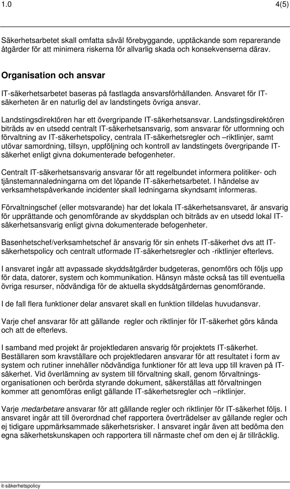 Landstingsdirektören har ett övergripande IT-säkerhetsansvar.