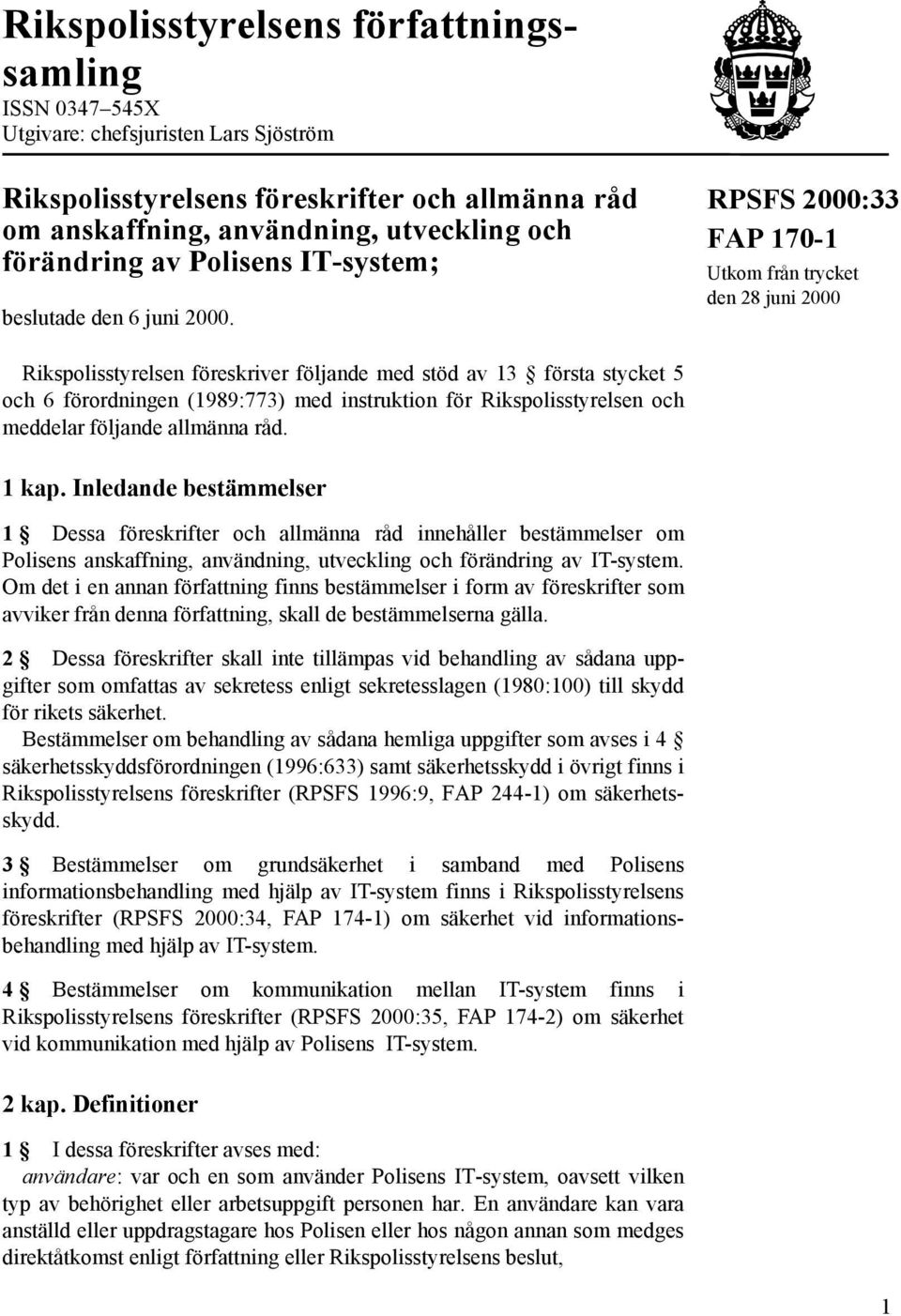 RPSFS 2000:33 FAP 170-1 Utkom från trycket den 28 juni 2000 Rikspolisstyrelsen föreskriver följande med stöd av 13 första stycket 5 och 6 förordningen (1989:773) med instruktion för