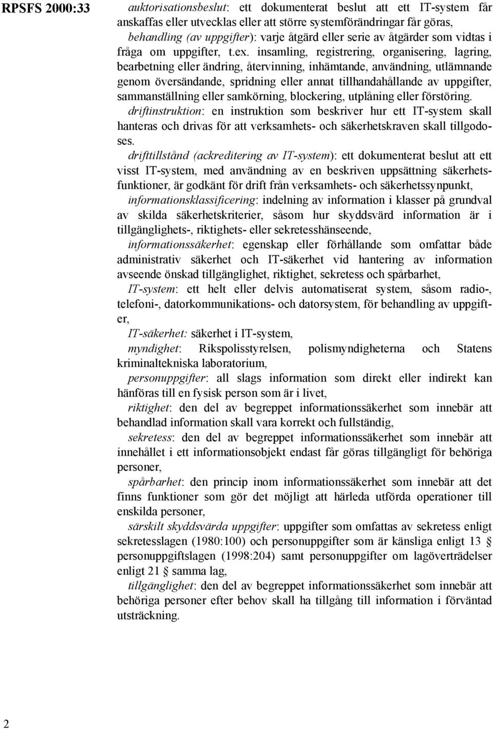 insamling, registrering, organisering, lagring, bearbetning eller ändring, återvinning, inhämtande, användning, utlämnande genom översändande, spridning eller annat tillhandahållande av uppgifter,