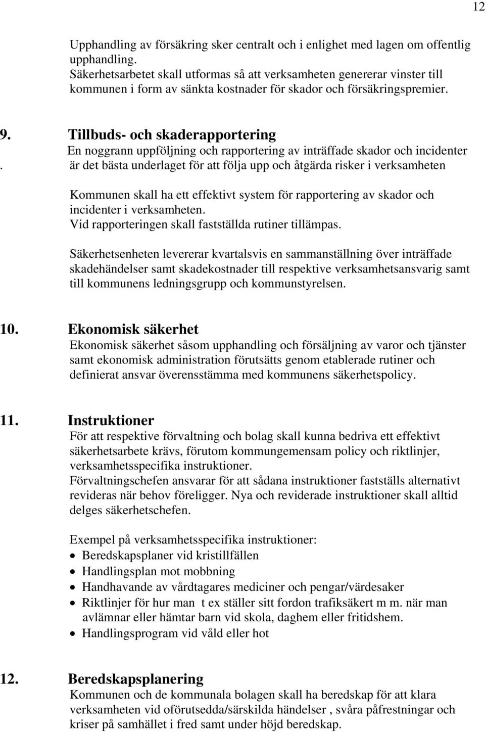 Tillbuds- och skaderapportering En noggrann uppföljning och rapportering av inträffade skador och incidenter.