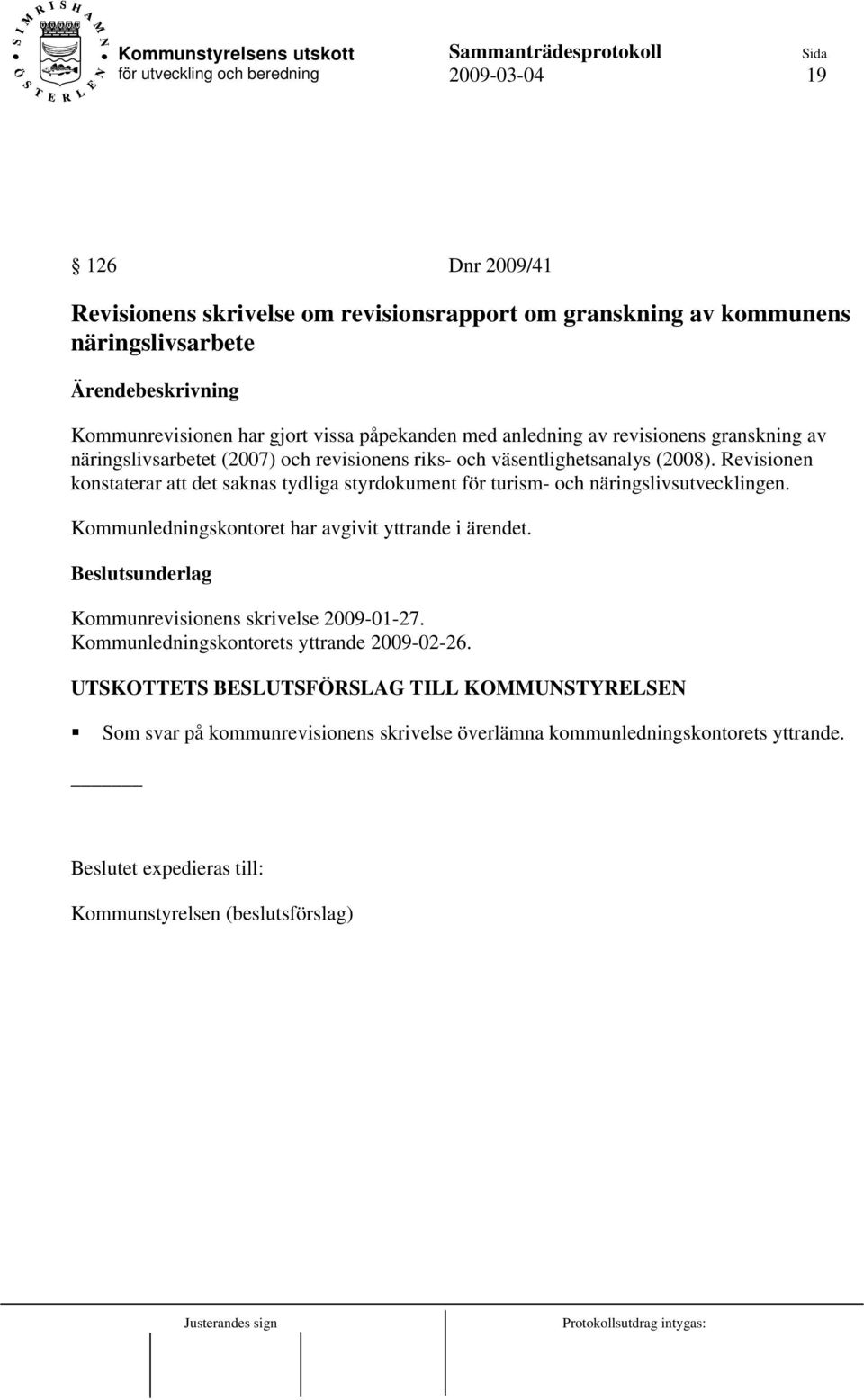 Revisionen konstaterar att det saknas tydliga styrdokument för turism- och näringslivsutvecklingen. Kommunledningskontoret har avgivit yttrande i ärendet.