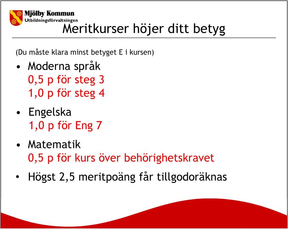 för steg 4 Engelska 1,0 p för Eng 7 Matematik 0,5 p för