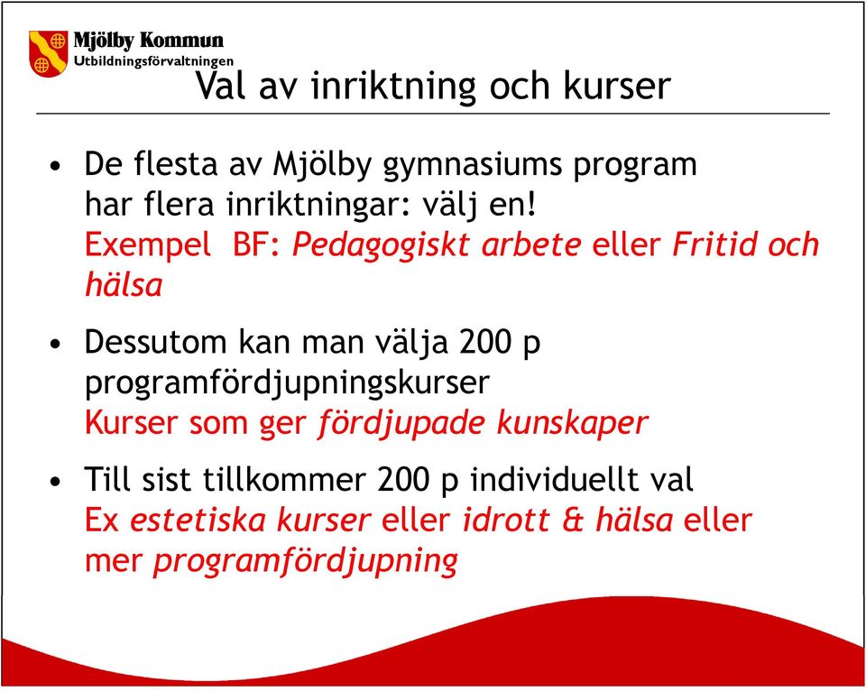 Exempel BF: Pedagogiskt arbete eller Fritid och hälsa Dessutom kan man välja 200 p