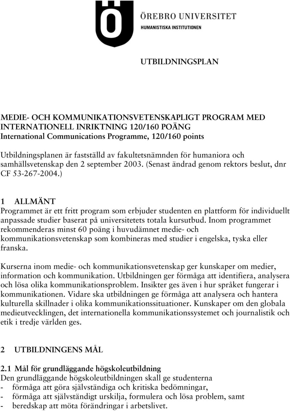 ) 1 ALLMÄNT Programmet är ett fritt program som erbjuder studenten en plattform för individuellt anpassade studier baserat på universitetets totala kursutbud.