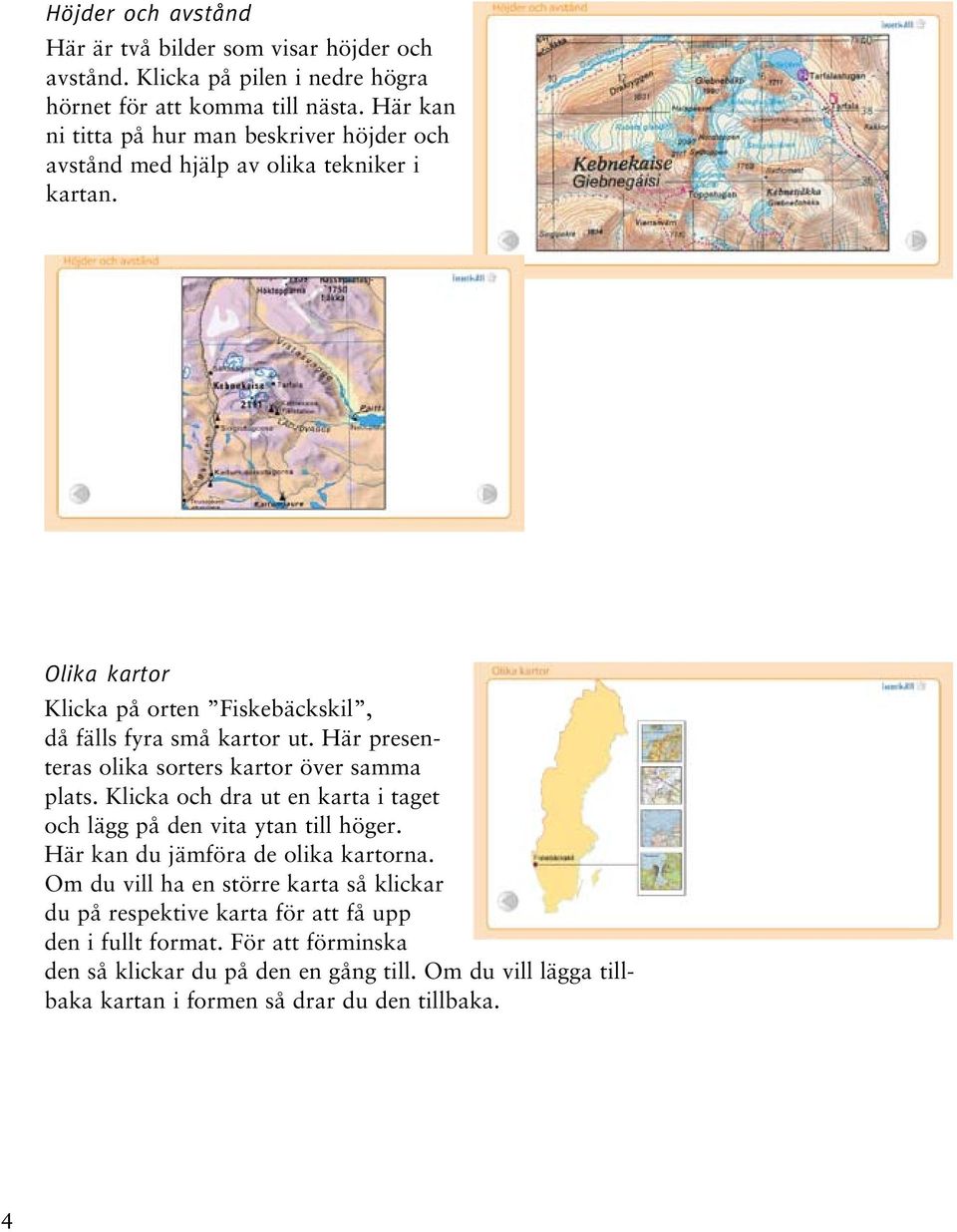 Här presenteras olika sorters kartor över samma plats. Klicka och dra ut en karta i taget och lägg på den vita ytan till höger. Här kan du jämföra de olika kartorna.
