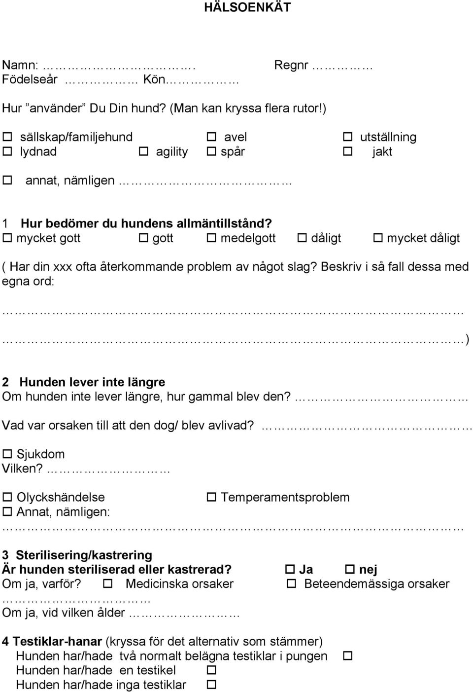 mycket gott gott medelgott dåligt mycket dåligt ( Har din xxx ofta återkommande problem av något slag?