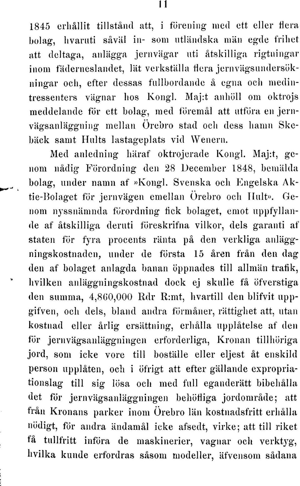 Maj:t anhöll om oktrojs meddelande för ett bolag, med föremål att utföra en jernvägsanläggning mellan Örebro stad och dess hamn Skebäck samt Hults lastageplats vid Wenern.