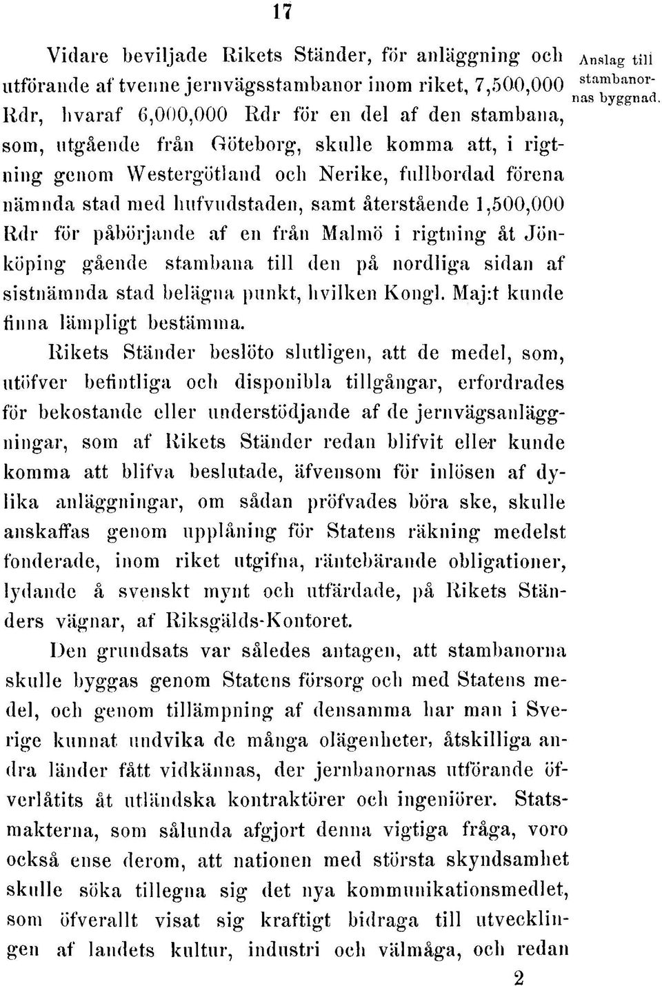 återstående 1,500,000 Rdr för påbörjande af en från Malmö i rigtning åt Jönköping gående stambana till den på nordliga sidan af sistnämnda stad belägna punkt, hvilken Kongl.