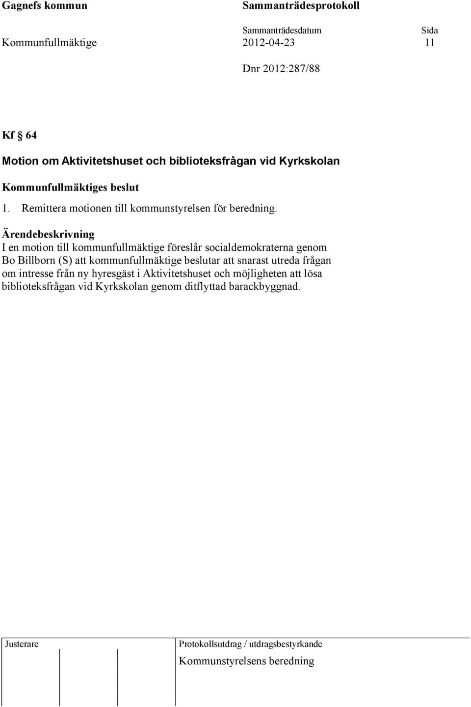 I en motion till kommunfullmäktige föreslår socialdemokraterna genom Bo Billborn (S) att kommunfullmäktige beslutar att