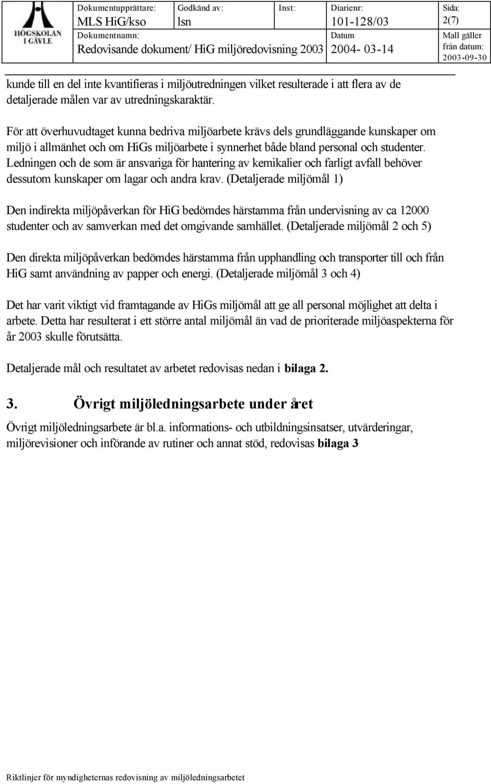 Ledningen och de som är ansvariga för hantering av kemikalier och farligt avfall behöver dessutom kunskaper om lagar och andra krav.