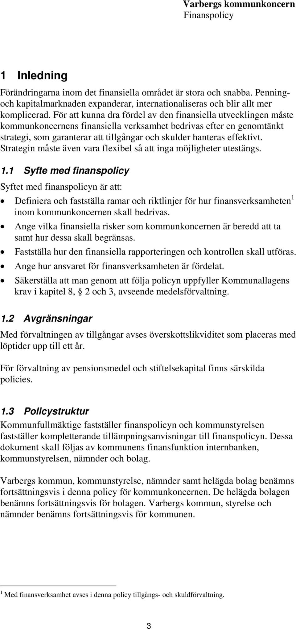 effektivt. Strategin måste även vara flexibel så att inga möjligheter utestängs. 1.