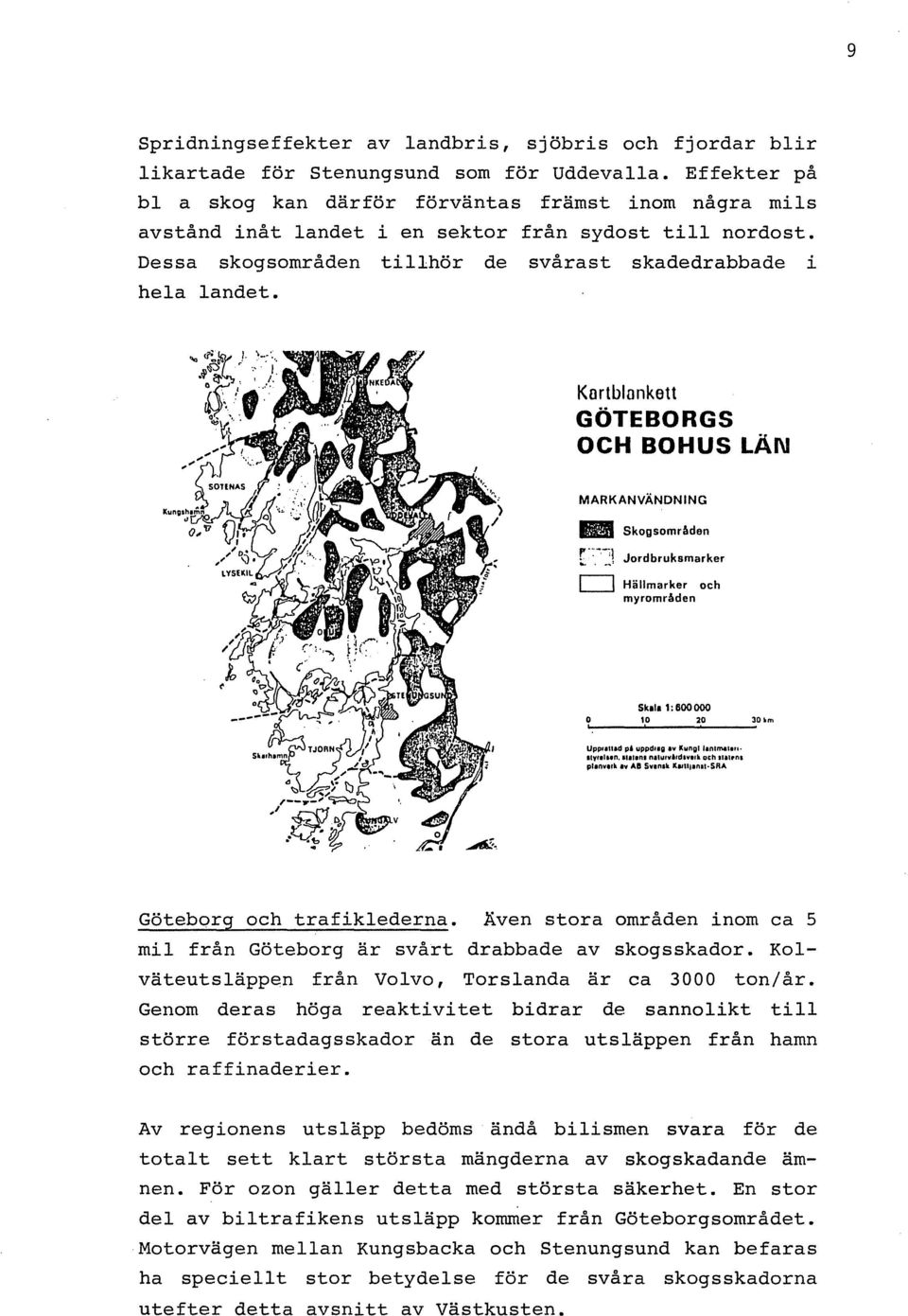 Kortblnnkett GOTEBORGS OCH BOHUS LAN MARKANVANDNING.. Skogsomr6den r':,-'] Jordbruksmarker o Hiillmarker och myromr6den Skill 1: 600 000 10 20 30 "m ----~'---------- UpPfluad pi uppdllq IV.