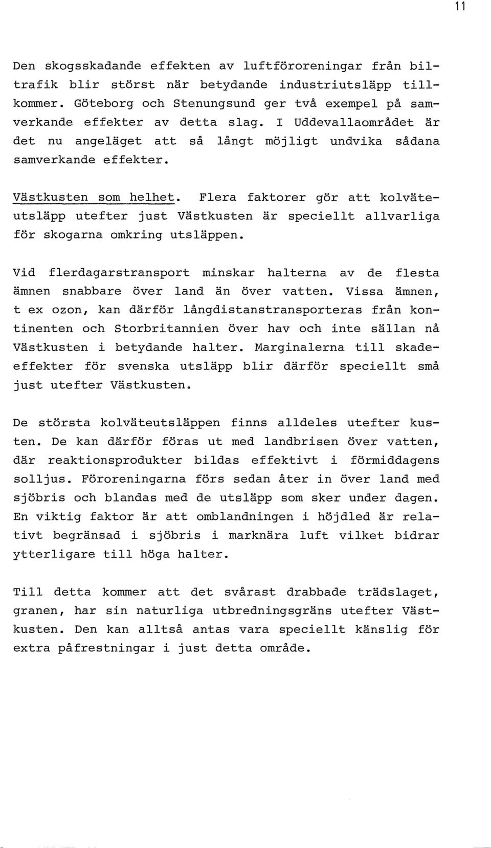 Vastkusten sorn helhet. Flera faktorer gor att kolvateutslapp utefter just Vastkusten ar speciellt allvarliga for skogarna ornkring utslappen.