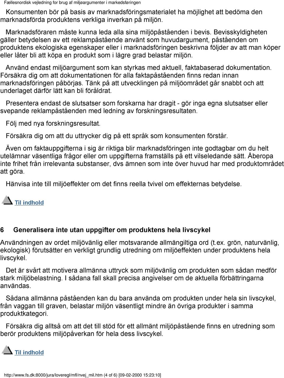 Bevisskyldigheten gäller betydelsen av ett reklampåstående använt som huvudargument, påståenden om produktens ekologiska egenskaper eller i marknadsföringen beskrivna följder av att man köper eller