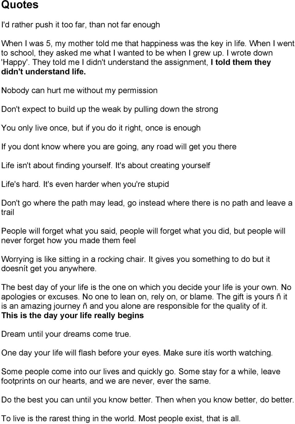 Nobody can hurt me without my permission Don't expect to build up the weak by pulling down the strong You only live once, but if you do it right, once is enough If you dont know where you are going,