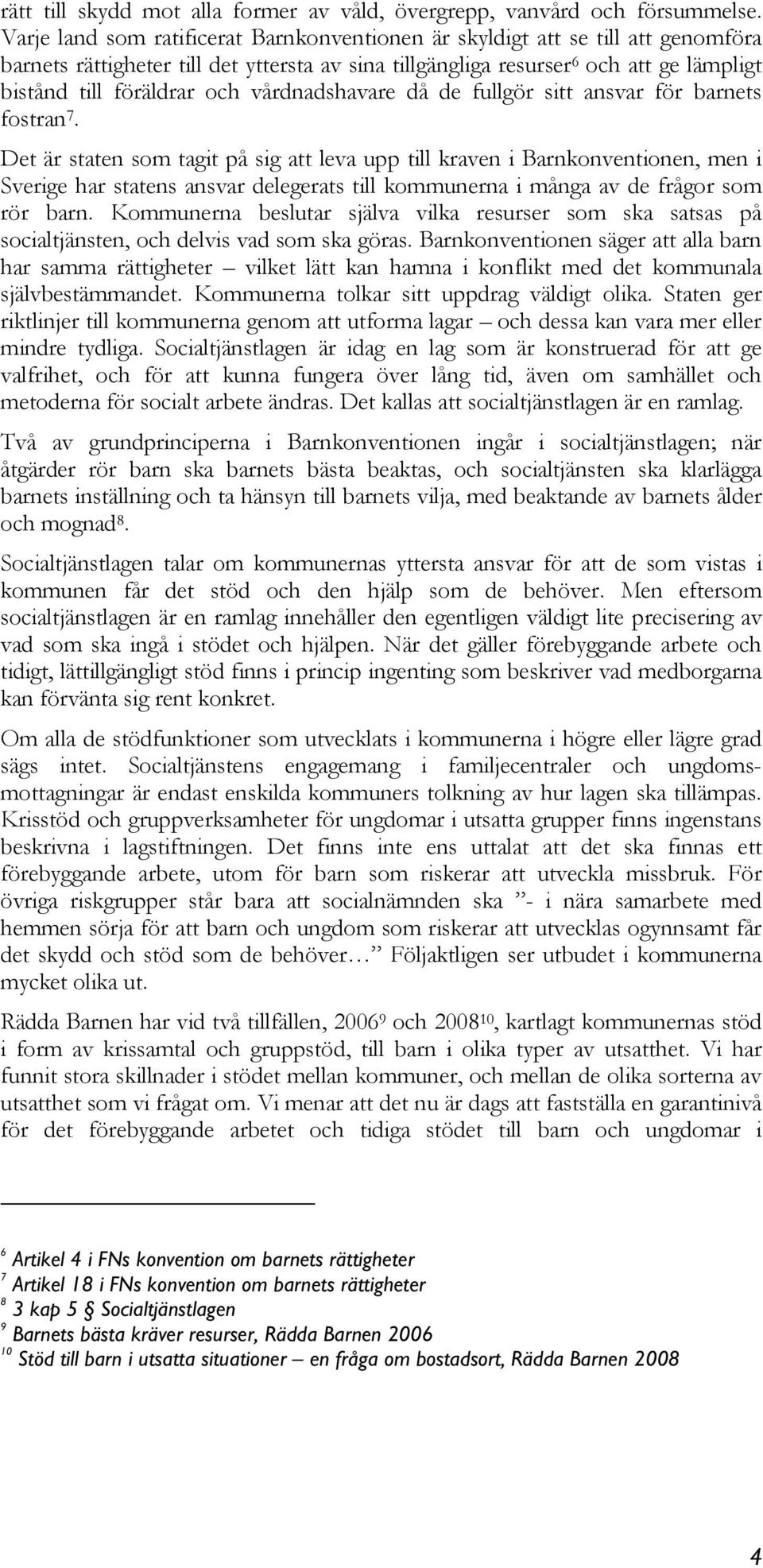 vårdnadshavare då de fullgör sitt ansvar för barnets fostran 7.