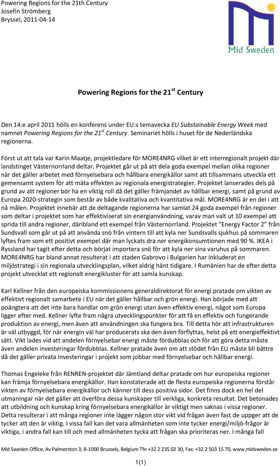 Först ut att tala var Karin Maatje, projektledare för MORE4NRG vilket är ett interregionalt projekt där landstinget Västernorrland deltar.