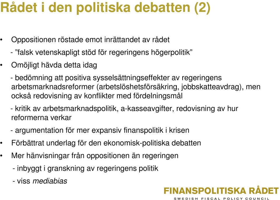 med fördelningsmål - kritik av arbetsmarknadspolitik, a-kasseavgifter, redovisning av hur reformerna verkar - argumentation för mer expansiv finanspolitik i krisen