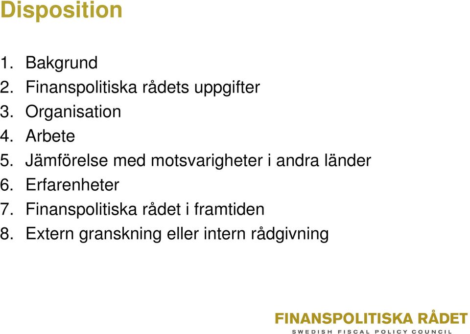 Arbete 5. Jämförelse med motsvarigheter i andra länder 6.