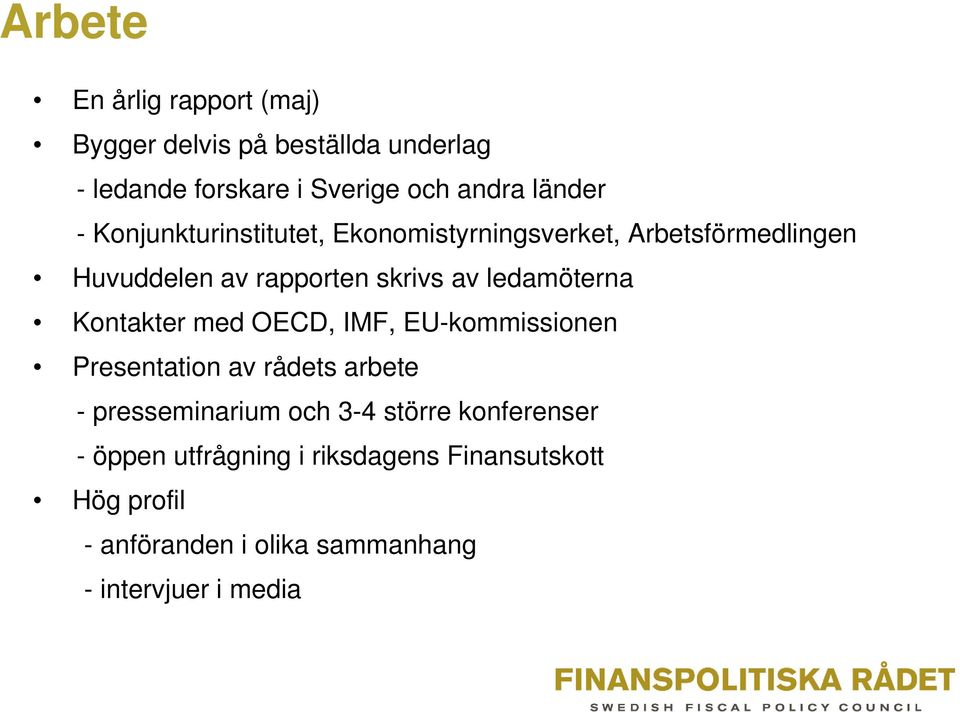 Kontakter med OECD, IMF, EU-kommissionen Presentation av rådets arbete - presseminarium och 3-4 större