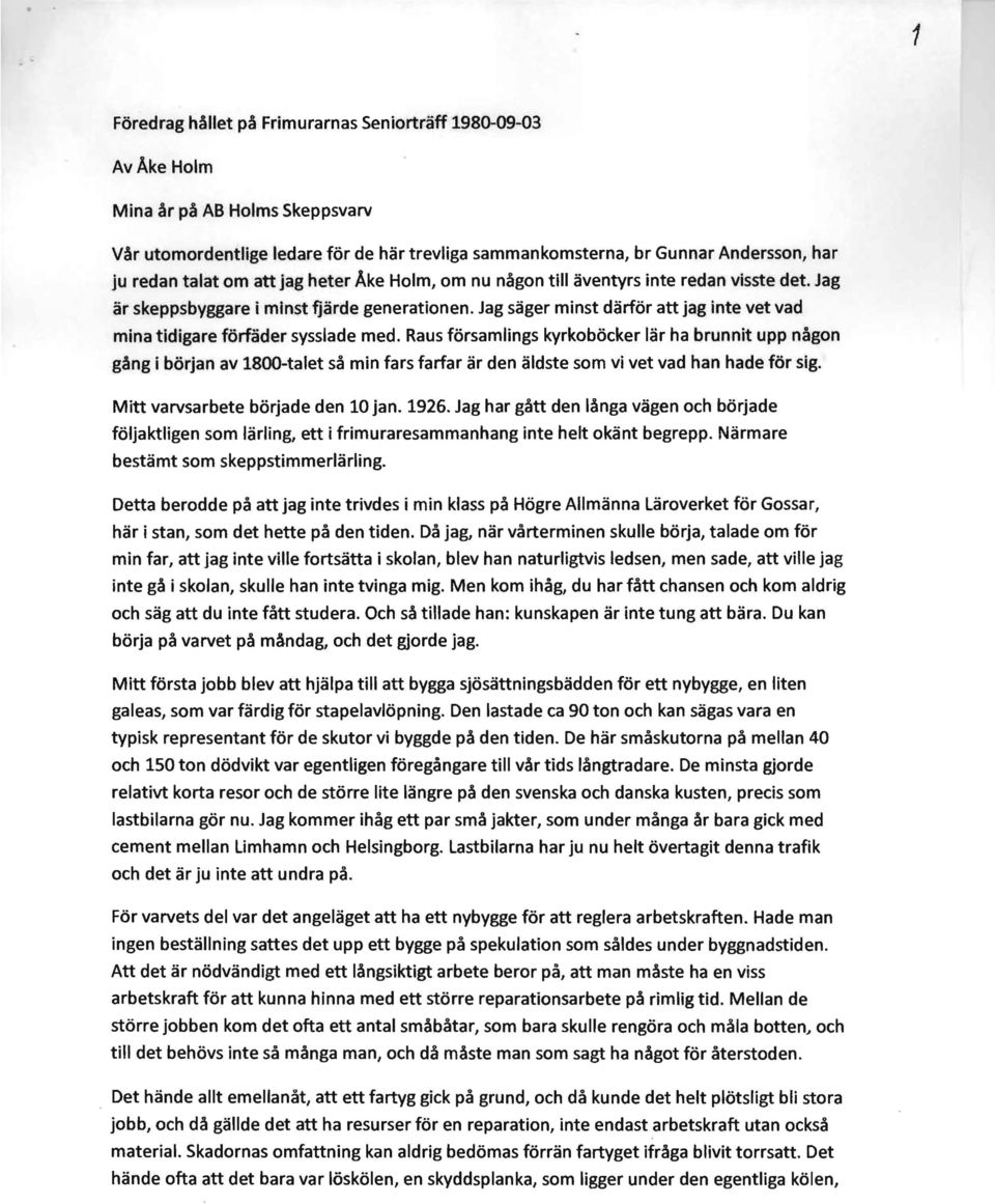 Jag sager minst darfor att jag inte vet vad mina tidigare forfader sysslade med.