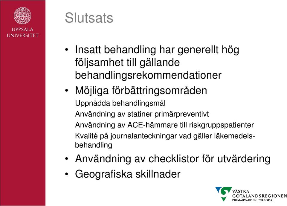 av statiner primärpreventivt Användning av ACE-hämmare till riskgruppspatienter Kvalité på