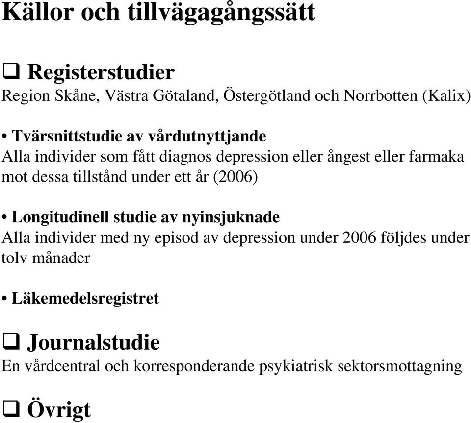 tillstånd under ett år (2006) Longitudinell studie av nyinsjuknade Alla individer med ny episod av depression under 2006